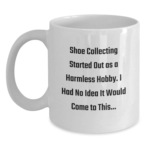 Image of Funny Shoe Collecting Gifts for Men - Mother's Day Unique Gifts from Family - White Coffee Mug with 'Shoe Collecting Started Out As A Harmless Hobby' - Main