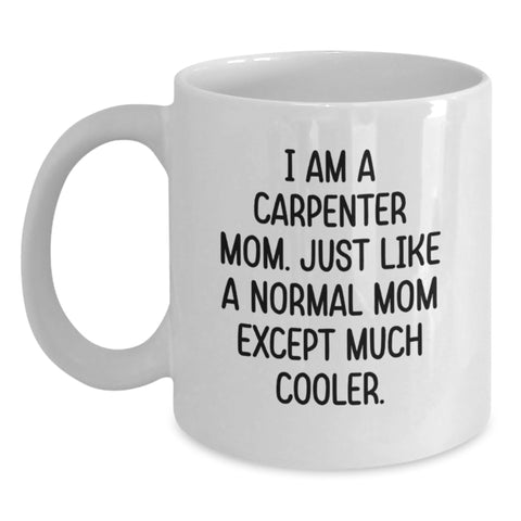 Image of Funny Carpenter Mom Gifts for Him - White Coffee Mug for Birthday, 'I Am A Carpenter Mom...' - Main