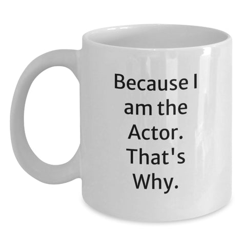 Image of Funny Actor Gifts for Dad, White Coffee Mug for the Actor in Your Life, Because I Am The Actor. That's Why. - Main