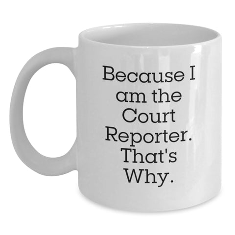 Image of Funny Court Reporter Gifts from Men to Dad on Father's Day, Unique White Coffee Mug with 'Because I Am The Court Reporter. That's Why.' Quote - Main