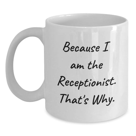 Image of Funny Receptionist Gifts for Men from Family - White Coffee Mug Because I Am The Receptionist That's Why - Main