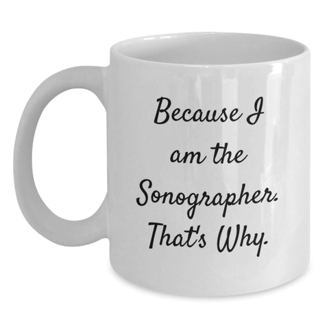 Image of Funny Sonographer Gifts, Because I Am The Sonographer. That's Why. White Coffee Mug for Birthday, Gifts from Friends to Sonographer - Main