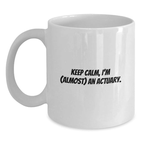 Image of Funny Actuary Gifts for Him - White Coffee Mug, Keep Calm, I'm Almost an Actuary, Father's Day Unique Ideas from Family - Main