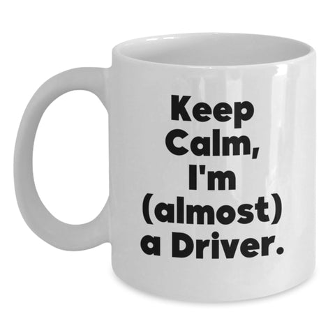 Image of Funny Driver Gifts for Him, White Coffee Mug - Keep Calm I'm (almost) A Driver - Father's Day Unique Gifts from Men - Main