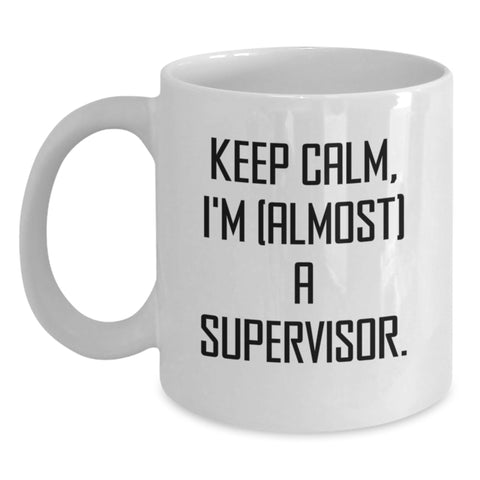 Image of Funny Supervisor White Coffee Mugs, Keep Calm I'm (almost) A Supervisor Gifts from Friends for Birthday, 11oz or 15oz Capacity, Ceramic, Microwave and Dishwasher Safe - Main