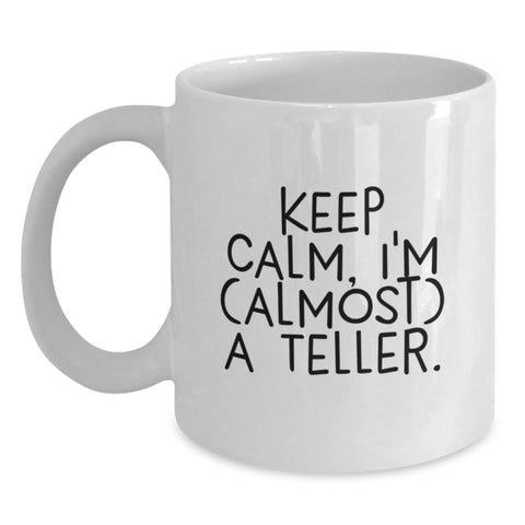 Image of Funny Teller White Coffee Mug Gifts from Friends and Family for Graduation Unique Celebrations with 'Keep Calm, I'm (almost) A Teller.' Quote - Main