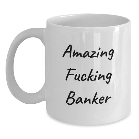 Image of Funny Banker Gifts, White Coffee Mug for Bankers, 'Amazing F--king Banker' Quote, Perfect for Graduation, Gifts from Family to Bankers - Main