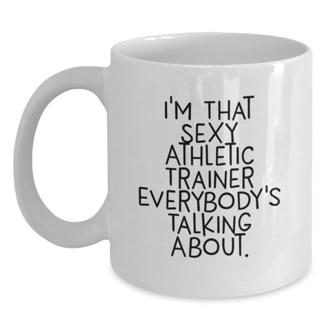 Image of Funny Athletic Trainer Gifts, I'm That Sexy Athletic Trainer Everybody's Talking About. White Coffee Mug for Birthday, Gifts from Men to Athletic Trainer - Main