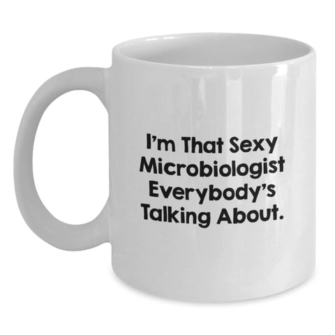 Image of Sexy Microbiologist Graduation Unique Gifts for Women, Funny White Coffee Mugs from Friends, I'm That Sexy Microbiologist Everybody's Talking About. - Main