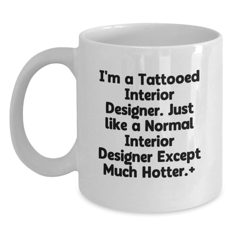 Image of Funny Interior Designer Gifts, White Coffee Mug for Her, I'm A Tattooed Interior Designer, Birthday Unique Gifts from Friends, Gifts for Interior Designer Women - Main