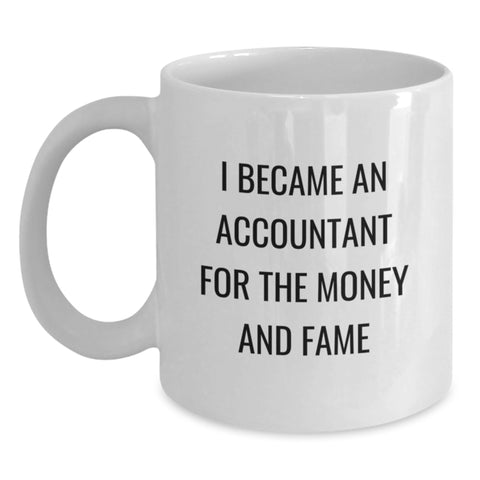 Image of Funny Accountant Gifts for Men, White Coffee Mug, I Became An Accountant For The Money And Fame Quote, Unique Graduation Gifts from Friends - Main