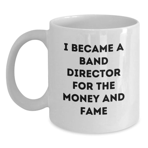 Image of Funny Band Director Gifts for Men, White Coffee Mug with I Became A Band Director For The Money And Fame, Graduation Unique Gifts from Family - Main