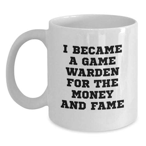 Image of Funny Game Warden Gifts for Men and Women - I Became A Game Warden For The Money And Fame White Coffee Mugs - Unique Christmas Memorable Present - Main