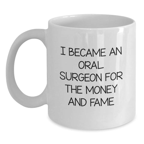 Image of Funny Oral Surgeon Gifts, White Coffee Mug, I Became An Oral Surgeon For The Money And Fame, Gifts from Family to Oral Surgeon, Graduation Unique Gifts - Main