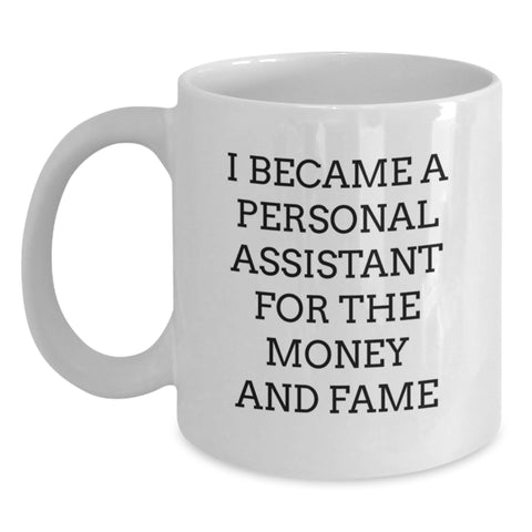Image of Funny Personal Assistant Gifts for Men and Women, Graduation Unique Gifts from Friends and Family, White Coffee Mug with 'I Became A Personal Assistant For The Money And Fame' Quote - Main