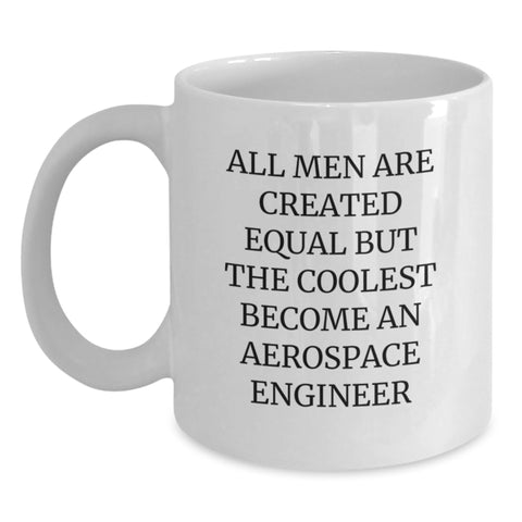 Image of Gifts from Friends for Aerospace Engineer Christmas Unique Funny Mugs - White Coffee Mug with Quote 'All Men Are Created Equal But The Coolest Become An Aerospace Engineer' - Main