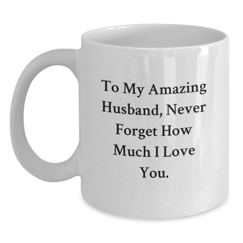 Image of Funny Husband Gifts from Family - To My Amazing Husband, Never Forget How Much I Love You. - White Coffee Mug for Graduation - Main