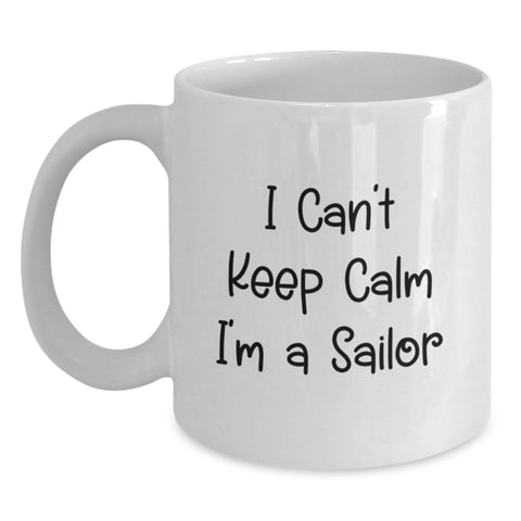 Image of Funny I Can't Keep Calm I'm A Sailor Sailor Gifts for Men - White Coffee Mug for Graduation Unique Gifts from Friends - Main