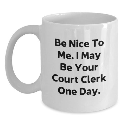 Image of Funny Court Clerk Gifts from Family for Men and Women Court Clerks, White Coffee Mug, Be Nice To Me I May Be Your Court Clerk One Day - Main