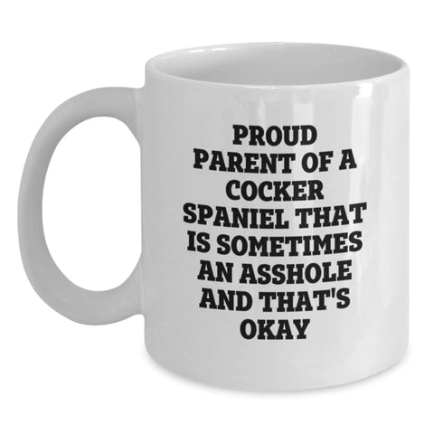 Image of Cocker Spaniel Mom Gifts, Proud Parent of an Asshole - Funny White Coffee Mug for Graduation, Gifts from Men to Women, Friends, Family - Main