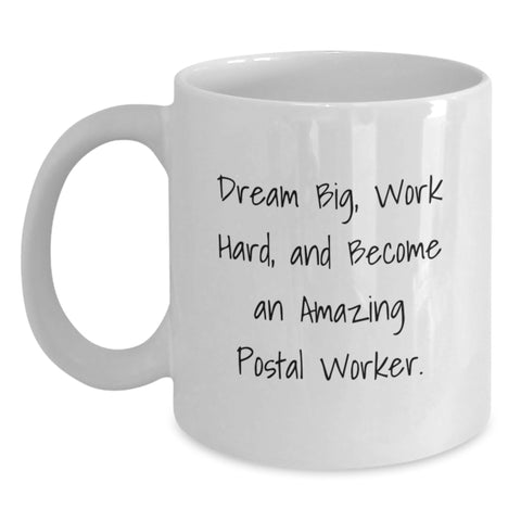 Image of Inspiring Postal Worker Gift, Dream Big, Work Hard, White Coffee Mug for Birthday, Gifts from Friends - Main