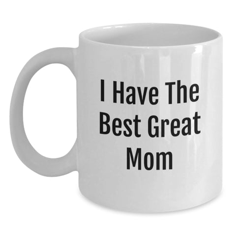 Image of Funny Mom Quotes White Coffee Mug Gifts from Mom to Great Graduation Friends, Gifts for Mom, I Have The Best Mom - Main