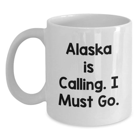 Image of Alaska Gifts for Friends and Family, Funny White Coffee Mug with Quote 'Alaska Is Calling. I Must Go.' for Birthday Unique Presents - Main