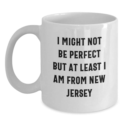 Image of Funny New Jersey White Coffee Mug Gifts from Friends - I Might Not Be Perfect But At Least I Am From New Jersey - Gifts for New Jersey Lovers - Main