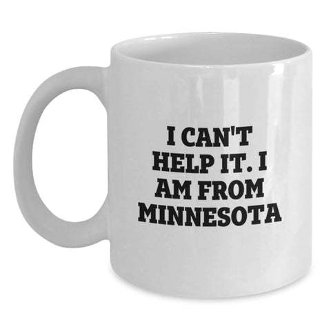Image of Funny Minnesota Gifts from Friends - 'I Can't Help It. I Am From Minnesota' White Coffee Mug for Graduation, Unique Gifts for Minnesota Lovers - Main
