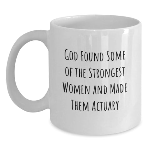 Image of Funny Actuary Gifts from Friends for Actuary Graduation Unique White Coffee Mugs, God Found Some Of The Strongest Women And Made Them Actuary Quote - Main
