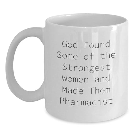 Image of Funny Pharmacist Gifts from Friends and Family, Inspirational White Coffee Mug for Graduation, 'God Found Some Of The Strongest Women And Made Them Pharmacist' Quote - Main