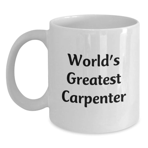 Image of Funny Carpenter Gifts, World's Greatest Carpenter White Coffee Mug for Graduation, White Ceramic Mug with 11oz or 15oz Capacity - Gifts from Friends or Family - Main