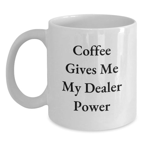 Image of Funny Dealer Gifts from Friends and Family for Valentine's - 'Coffee Gives Me My Dealer Power' White Coffee Mug - Main