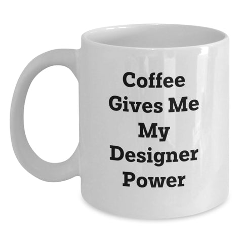 Image of Funny Designer White Coffee Mugs Perfect for Christmas Unique Gifts from Friends or Family - Coffee Gives Me My Designer Power - Main