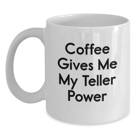 Image of Funny Teller Gifts from Friends, Gifts for Teller on Graduation with Coffee Gives Me My Teller Power White Coffee Mug, 11oz or 15oz Capacity, Ceramic, Microwave, Dishwasher Safe - Main