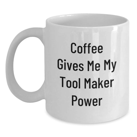 Image of Funny Tool Maker Gifts from Friends for Graduation - Coffee Gives Me My Tool Maker Power White Coffee Mug, 11oz or 15oz Capacity, Ceramic, Microwave and Dishwasher Safe - Main