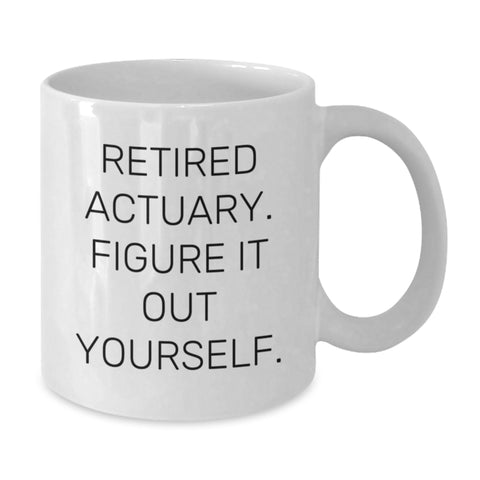 Image of Actuary White Coffee Mug, Funny Quote 'Retired Actuary. Figure It Out Yourself.' Gifts from Friends, Coworkers, Family to Actuary Graduates - Additional