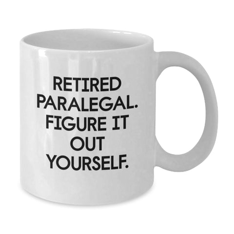 Image of Funny Gift for Paralegal Friends from Family - White Coffee Mug - Retired Paralegal Figure It Out Yourself - Additional