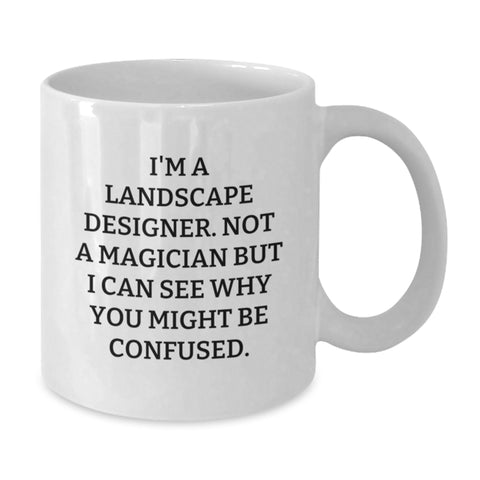 Image of Funny Landscape Designer Gifts from Men for Friends and Family - White Coffee Mug with 'I'm A Landscape Designer. Not A Magician But I Can See Why You Might Be Confused.' Quote - Additional
