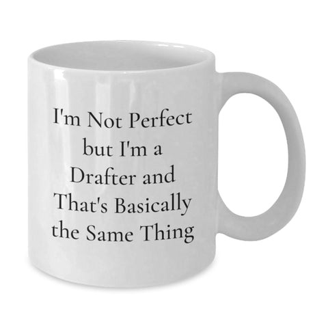 Image of Funny Drafter Gifts from Friends to Family - White Coffee Mug, 11oz or 15oz Capacity, Ceramic, Microwave and Dishwasher Safe - I'm Not Perfect But I'm A Drafter And That's Basically The Same Thing - Additional