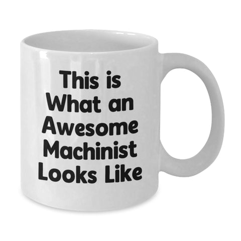 Image of Funny Machinist Gifts, White Coffee Mug, 'This Is What An Awesome Machinist Looks Like' - Gifts from Friends to Machinist, Birthday Unique Gifts - Additional