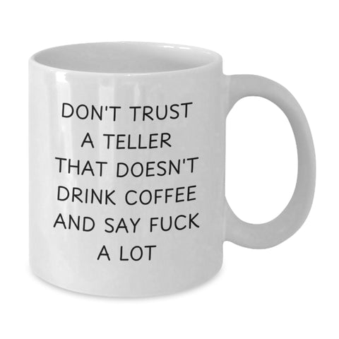 Image of Funny Teller Gifts from Friends for Christmas - White Coffee Mug - Don't Trust a Teller That Doesn't Drink Coffee and Say 'F--k a Lot' - Additional