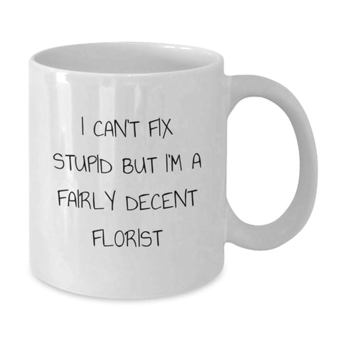 Image of Funny Florist Gifts for Men Women Friends Family - White Coffee Mug with I Can't Fix Stupid Quote - Unique Christmas Memorable Presents from Florist Enthusiast - Additional