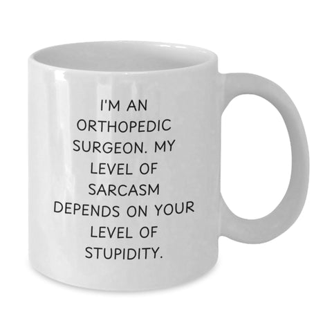 Image of Orthopedic Surgeon Sarcasm Funny White Coffee Mug Gifts from Friends for Birthday - Additional