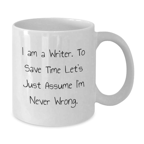 Image of Funny Writer Gifts for Him, White Coffee Mug, 'I Am A Writer. To Save Time Let's Just Assume I'm Never Wrong.' Birthday Mug from Friends - Additional