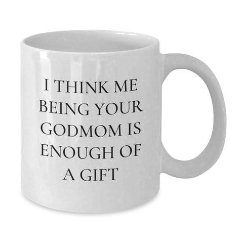Image of Funny Godmom Gifts from Men to Godmom on Graduation Day - White Coffee Mug, 'I Think Me Being Your Godmom Is Enough Of A Gift' - Additional