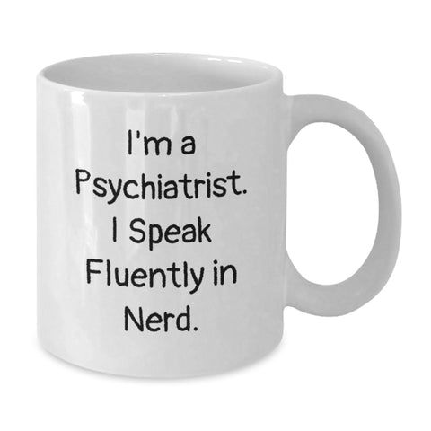 Image of Funny Psychiatrist Gifts - Graduation Unique Gifts from Mom to Son - I'm A Psychiatrist. I Speak Fluently In genius. - White Coffee Mug for Men or Women - Additional