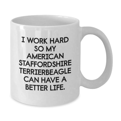 Image of Funny American Staffordshire Terrier Dog Gifts from Men to Women Friends for Valentine's White Coffee Mug I Work Hard So My American Staffordshire Terrierbeagle Can Have A Better Life. - Additional