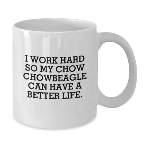 Image of Chow Chow Dog Lovers Gifts from Family - 'I Work Hard So My Chow Chow Can Have A Better Life' White Coffee Mug, Birthday Unique Gifts for Friends - Additional