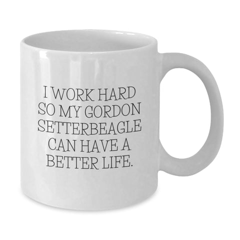 Image of Funny Gordon Setter Dog Gifts from Women to Friends - White Coffee Mug for Birthday with Inspirational Quote 'I Work Hard So My Gordon Setter Can Have A Better Life.' - Additional